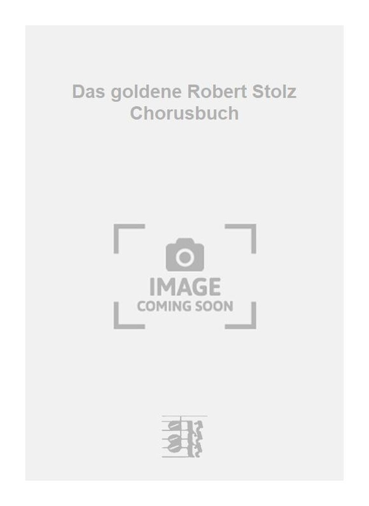 Das goldene Robert Stolz Chorusbuch